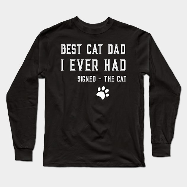 Best Cat Dad Ever - Signed The Cat Long Sleeve T-Shirt by letnothingstopyou